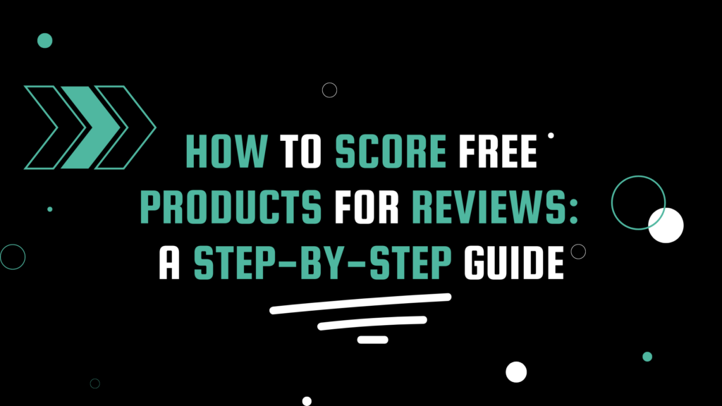 How to Score Free Products for Reviews: A Step-by-Step Guide" written in white and teal font on a modern black background.