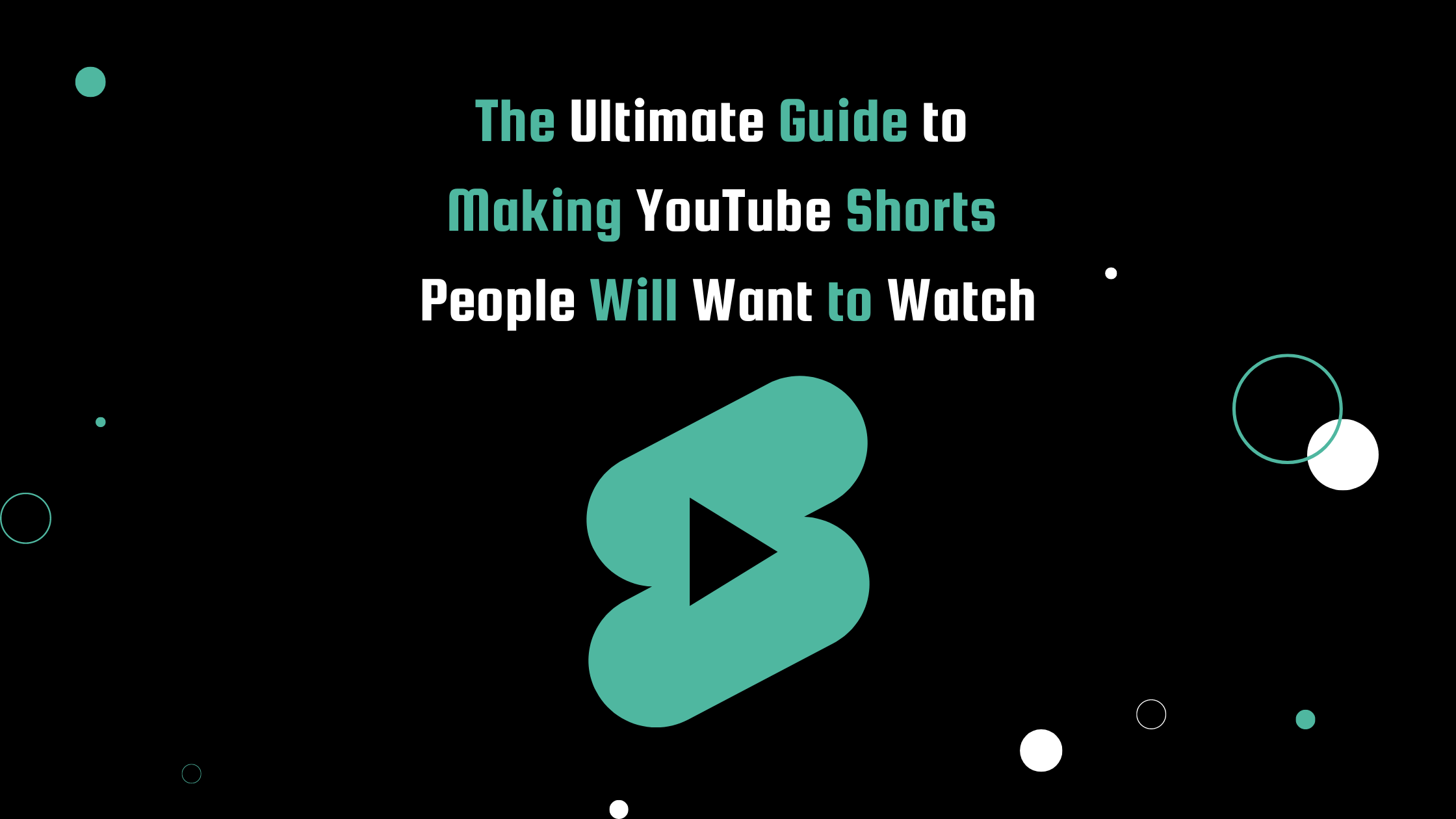 A banner image for the post, The Ultimate Guide to Making YouTube Shorts People Will Want to Watch, featuring a teal YouTube Shorts logo on a modern black background.